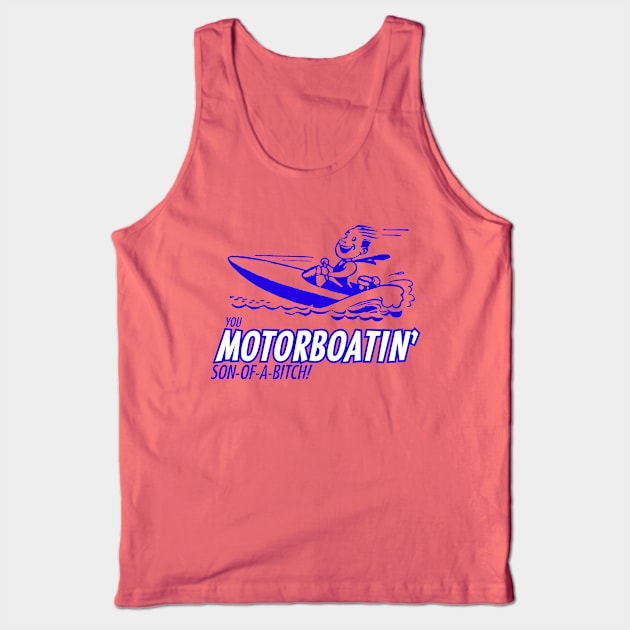 You Motorboatin' Son-of-a-bitch! Tank Top by BodinStreet